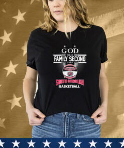 God First Family Second Then South Carolina Gamecocks Basketball T-Shirt