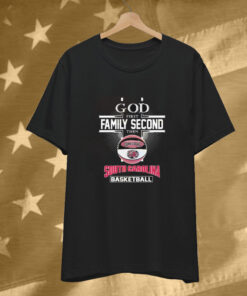 God First Family Second Then South Carolina Gamecocks Basketball T-Shirt