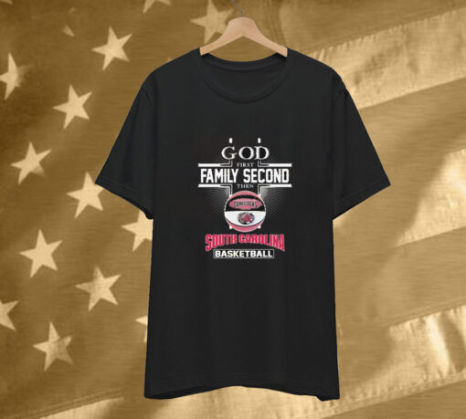 God First Family Second Then South Carolina Gamecocks Basketball T-Shirt