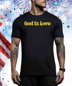 God Iz love Tee Shirt