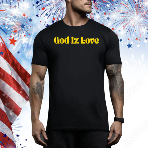 God Iz love Tee Shirt