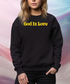 God Iz love Tee Shirt