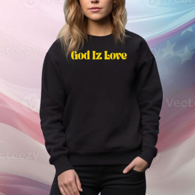 God Iz love Tee Shirt