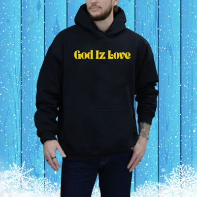 God Iz love Tee Shirt