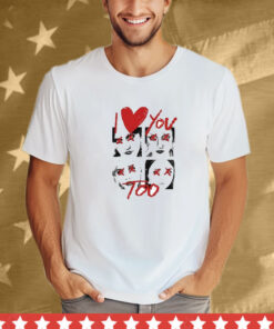 I Love You Too Eyes T-Shirt