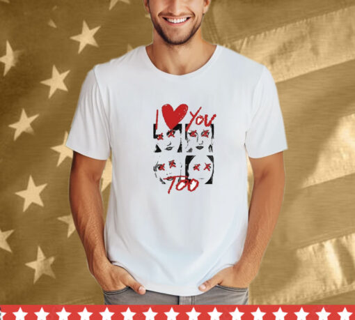 I Love You Too Eyes T-Shirt