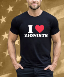 I Love Zionists T-Shirt