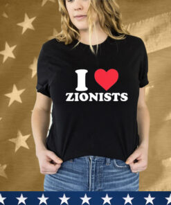 I Love Zionists T-Shirt