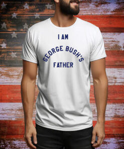 I am George Bush’s father Tee Shirt