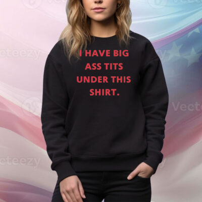 I have big ass tits under this Tee Shirt