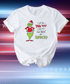 I just took a DNA test turns out I’m 100% that Grinch Christmas T-Shirt