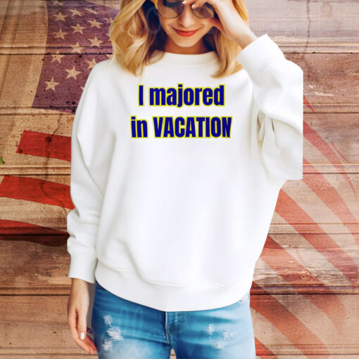 I majored in vacation Tee Shirt