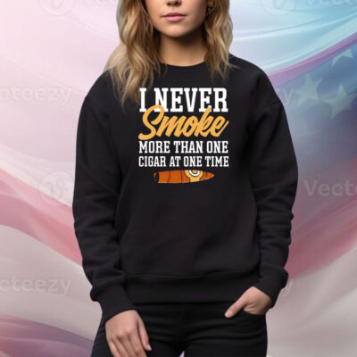 I never smoke more than one cigar at one time Tee Shirt