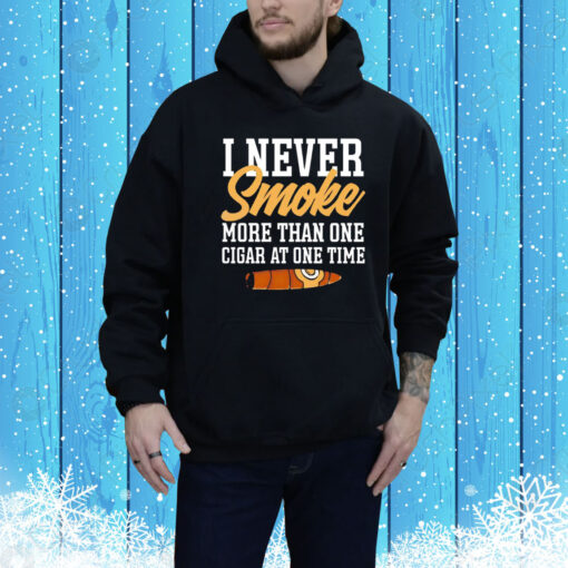 I never smoke more than one cigar at one time Tee Shirt