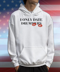 I only date drummers T-Shirt