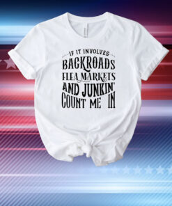 If it involves backroads flea markets and junkin’ count me in T-Shirt