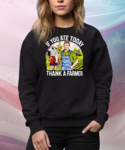 If you ate today thank a farmer Tee Shirt