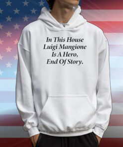 In this house Luigi Mangione is hero end of story T-Shirt