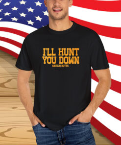 Kaitlin Butts I’ll Hunt You Down T-Shirt