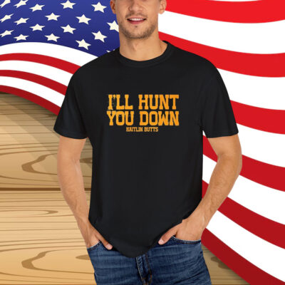 Kaitlin Butts I’ll Hunt You Down T-Shirt