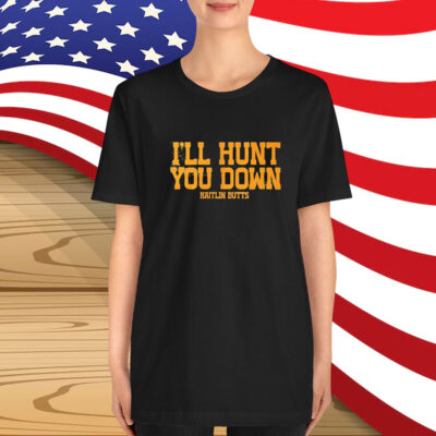 Kaitlin Butts I’ll Hunt You Down T-Shirt