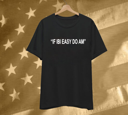 Kalyjay If Ibi Easy Do Am Tee Shirt