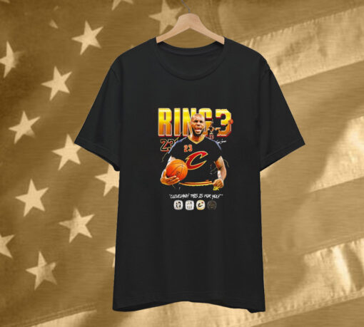 Lebron James Ring 3 Cleveland This Is For You T-Shirt