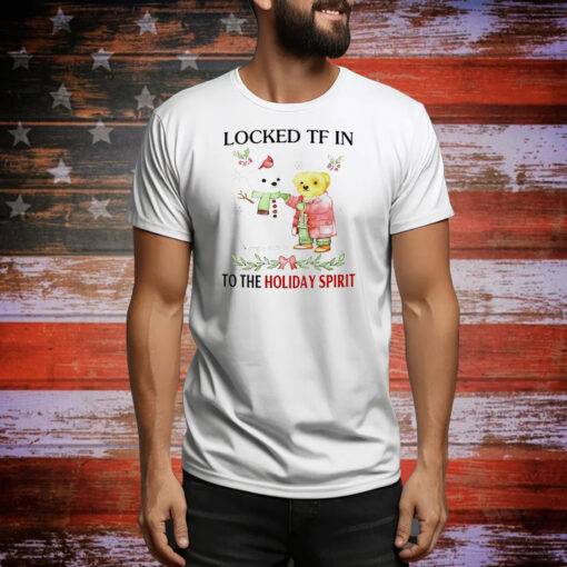 Locked tf in to the holiday spirit Tee Shirt