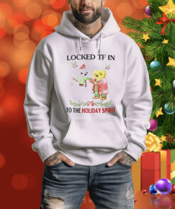 Locked tf in to the holiday spirit Tee Shirt