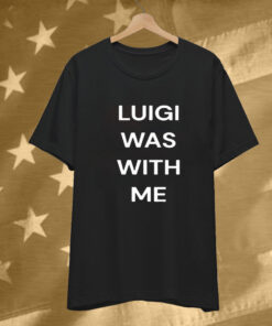 Luigi Mangione Was With Me T-Shirt