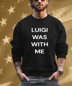 Luigi Mangione Was With Me T-Shirt