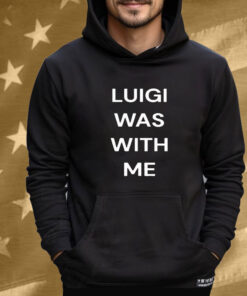 Luigi Mangione Was With Me T-Shirt