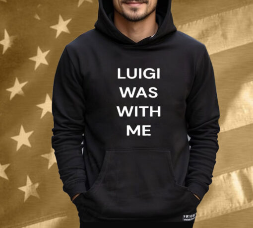 Luigi Mangione Was With Me T-Shirt