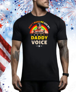 Mens don’t make me use my daddy voice Tee Shirt