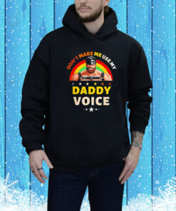 Mens don’t make me use my daddy voice Tee Shirt