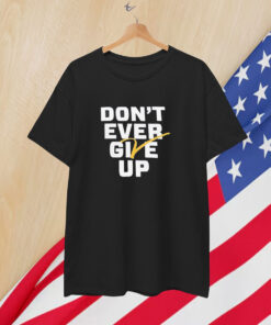 Michigan Wolverines Basketball Don’t Ever Give Up T-Shirt