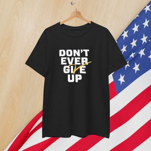 Michigan Wolverines Basketball Don’t Ever Give Up T-Shirt