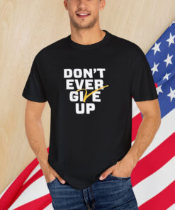 Michigan Wolverines Basketball Don’t Ever Give Up T-Shirt