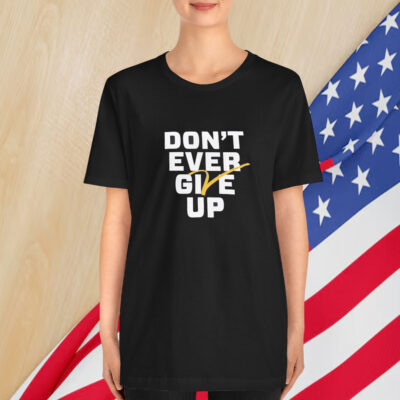 Michigan Wolverines Basketball Don’t Ever Give Up T-Shirt