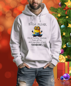 Minions bitch please I’m so fucking fabulous I pee glitter shit cupcakes and fart rainbows Tee Shirt