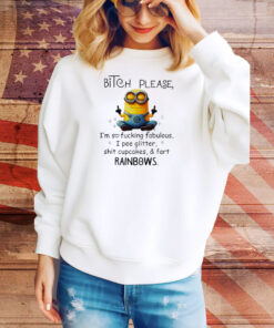 Minions bitch please I’m so fucking fabulous I pee glitter shit cupcakes and fart rainbows Tee Shirt