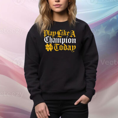 Notre Dame Fighting Irish play like a champion today Tee Shirt