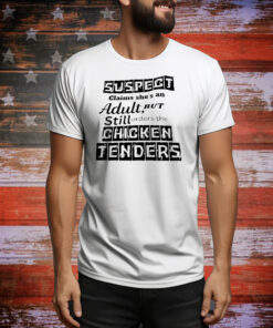 Official suspect claims she’s an adult but still orders the chicken tenders Tee Shirt