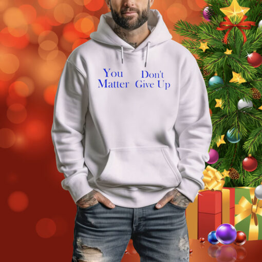 Official you matter don’t give up Tee Shirt