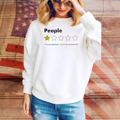 People fucking nightmare would not recommend Tee Shirt