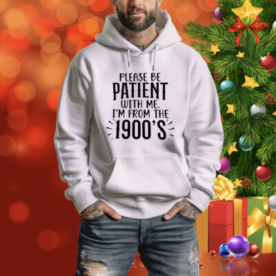 Please be patient with me I’m from the 1990’s Tee Shirt
