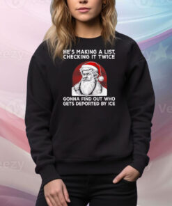 Santa Claus he’s making a list checking it twice gonna find out who gets deported by ice Tee Shirt