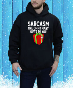 Sarcasm one of my many gifts to you Tee Shirt