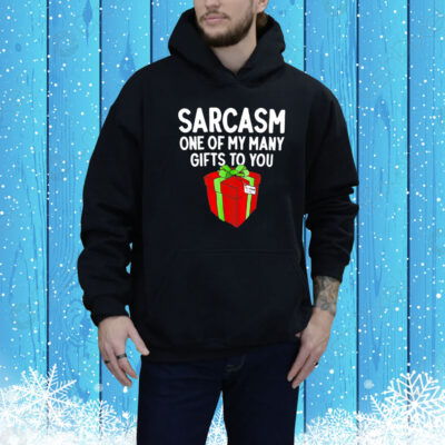 Sarcasm one of my many gifts to you Tee Shirt
