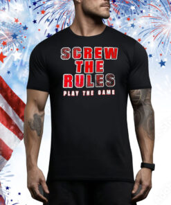 Screw the rules play the game Tee Shirt